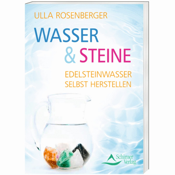 Wasser und Steine - Edelsteinwasser selbst herstellen - Ulla Rosenberger