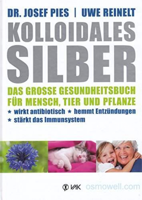 Kolloidales Silber - Das große Gesundheitsbuch für Mensch, Tier und Pflanze"